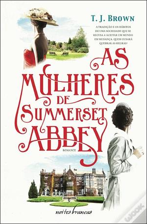 As Mulheres de Summerset Abbey by T.J. Brown