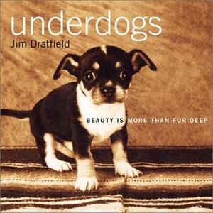 Underdogs: Beauty Is More Than Fur Deep by Jim Dratfield