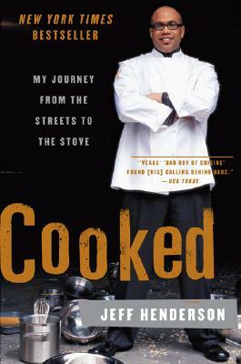 Cooked: My Journey from the Streets to the Stove by Jeff Henderson