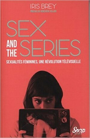 Sex and the Series by Iris Brey
