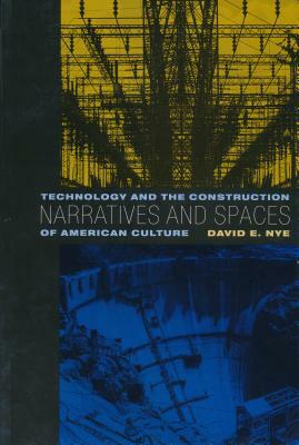Narratives and Spaces: Technology and the Construction of American Culture by David Nye