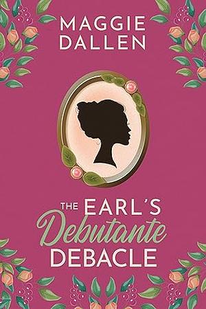 The Earl's Debutante Debacle by Maggie Dallen