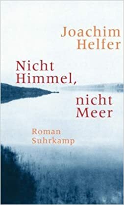 Nicht Himmel, Nicht Meer: Roman by Joachim Helfer