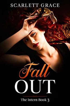 Fall Out: The Intern Book 3 - A Lesbian Office Romance by Scarlett Grace