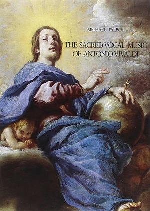 The Sacred Vocal Music of Antonio Vivaldi by Michael Talbot