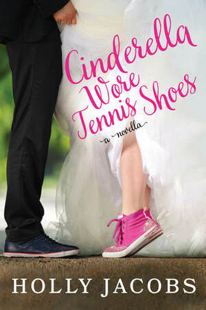 Cinderella Wore Tennis Shoes by Holly Jacobs