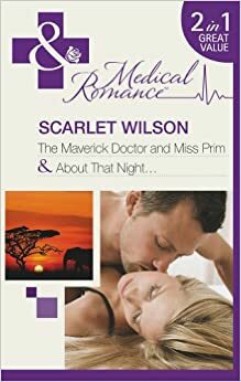 The Maverick Doctor and Miss Prim/About That Night by Scarlet Wilson