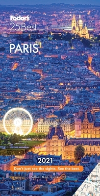 Fodor's Paris 25 Best 2021 by Fodor's Travel Guides