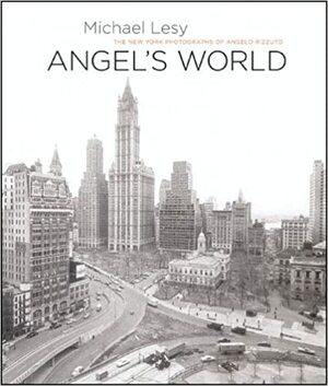 Angel's World: The New York Photographs of Angelo Rizzuto by Michael Lesy
