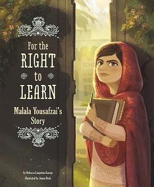 For the Right to Learn: Malala Yousafzai's Story by Rebecca Langston-George