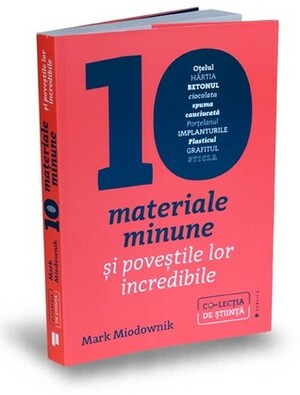 10 materiale minune și poveștile lor incredibile by Mark Miodownik, Vasile Decu