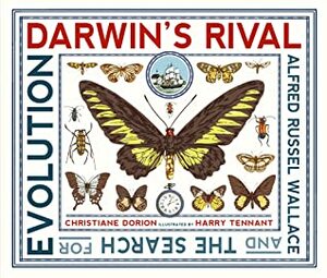 Darwin's Rival: Alfred Russel Wallace and the Search for Evolution by Christiane Dorion, Harry Tennant