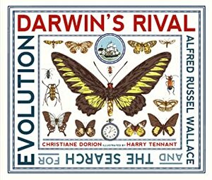 Darwin's Rival: Alfred Russel Wallace and the Search for Evolution by Harry Tennant, Christiane Dorion