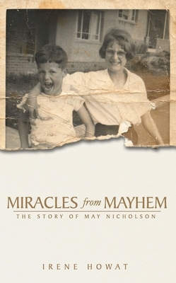 Miracles from Mayhem: The Story of May Nicholson by Irene Howat, May Nicholson