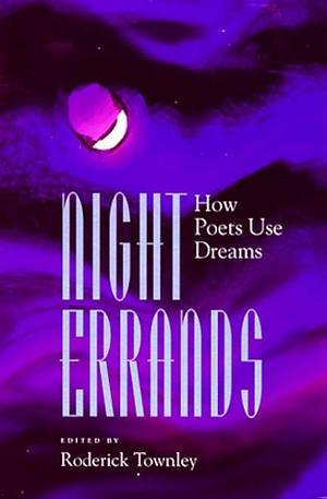 Night Errands: How Poets Use Dreams by Rod Townley