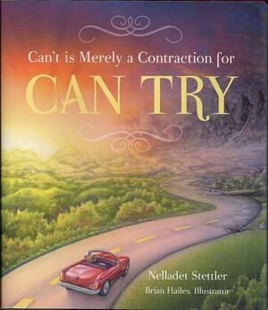 Can't Is Merely a Contraction for Can Try by Nelladet Stettler