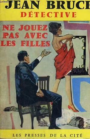 Ne Jouez Pas Avec Les Filles by Jean Bruce