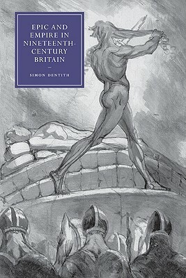 Epic and Empire in Nineteenth-Century Britain by Simon Dentith