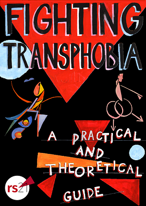 Fighting Transphobia: A Practical and Theoretical Guide by 