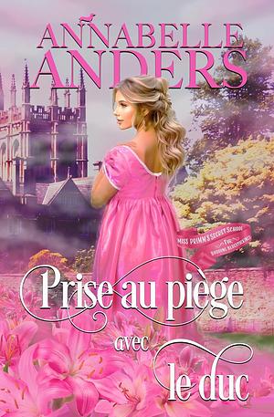 Prise au piège avec le duc by Annabelle Anders