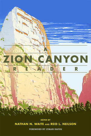 A Zion Canyon Reader by Lyman Hafen, Nathan N. Waite, Reid L. Neilson