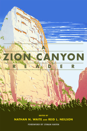 A Zion Canyon Reader by Lyman Hafen, Reid L. Neilson, Nathan N. Waite