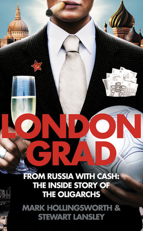 Londongrad - From Russia with Cash: The Inside Story of the Oligarchs by Stewart Lansley, Mark Hollingsworth