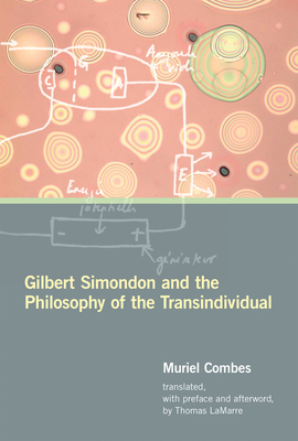 Gilbert Simondon and the Philosophy of the Transindividual by Muriel Combes