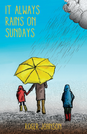 It Always Rains on Sundays by Roger Johnson