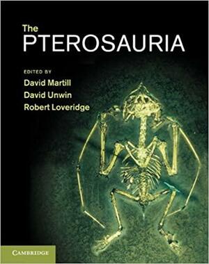 The Pterosauria by David Unwin, Robert Loveridge, David M. Martill