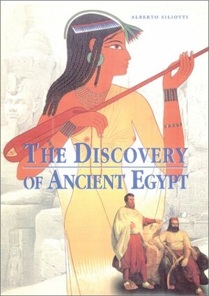 The Discovery of Ancient Egypt by Alberto Siliotti