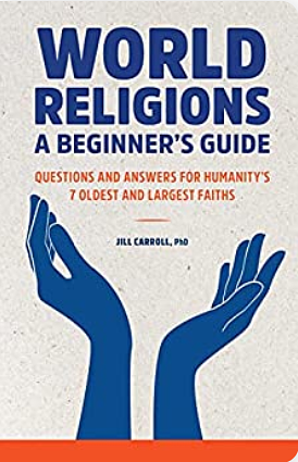 World Religions: A Beginner's Guide Questions and Answers for Humanity's 7 Oldest and Largest Faiths by Jill Carroll