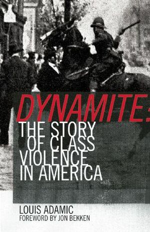 Dynamite: The Story of Class Violence In America, 1830-1930 by Jon Bekken, Mike Davis, Louis Adamic
