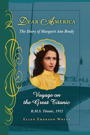 Voyage on the Great Titanic: The Diary of Margaret Ann Brady by Ellen Emerson White