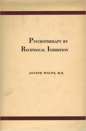 Psychotherapy by Reciprocal Inhibition by Joseph Wolpe