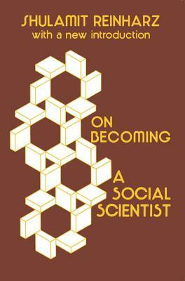 On Becoming a Social Scientist: From Survey Research and Participant Observation to Experimental Analysis by Shulamit Reinharz