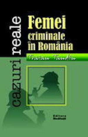 Femei criminale în Romania by Traian Tandin