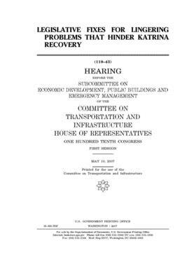 Legislative fixes for lingering problems that hinder Katrina recovery by Committee on Transportation and (house), United S. Congress, United States House of Representatives