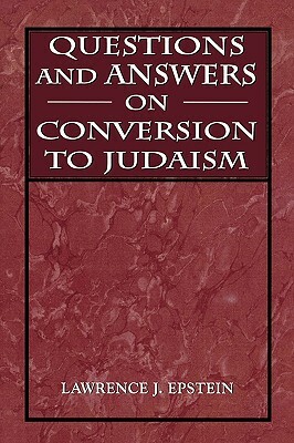 Questions and Answers on Conversion to Judaism by Lawrence J. Epstein