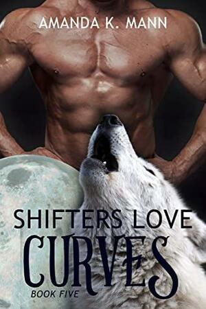 Shifters Love Curves Book Five by Amanda K. Mann