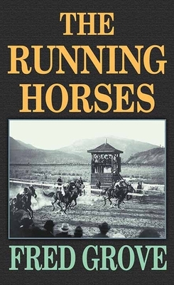 The Running Horses by Fred Grove