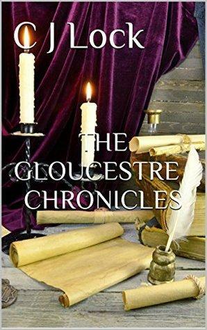 The Gloucestre Chronicles by C.J. Lock