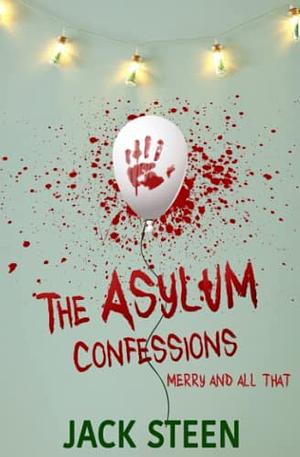 The Asylum Confessions Merry And All That by Jack Steen