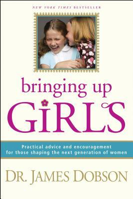 Bringing Up Girls by James C. Dobson