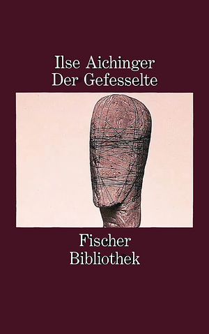 Der Gefesselte by Ilse Aichinger