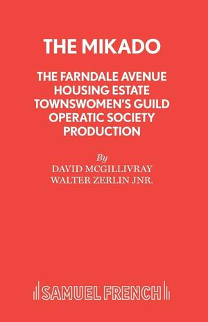 The Farndale Avenue Housing Estate Townswomen's Guild Operatic Society's Production of the Mikado: An Operetta by Walter Zerlin Jr., David McGillivray, Arthur Sullivan