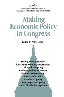 Making Economic Policy in Congress (AEI Studies) by Allen Schick