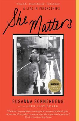 She Matters: A Life in Friendships by Susanna Sonnenberg
