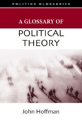 A Glossary of Political Theory by John Hoffman