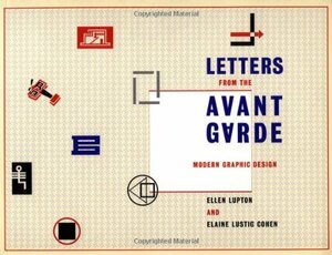 Letters from the Avant-Garde: Modern Graphic Design by Ellen Lupton, Elaine Lustig Cohen